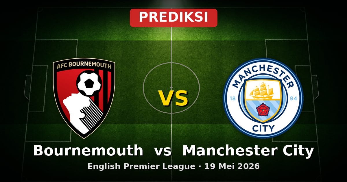 Prediksi Bournemouth vs Manchester City: Duel Akhir EPL 19 Mei 2026