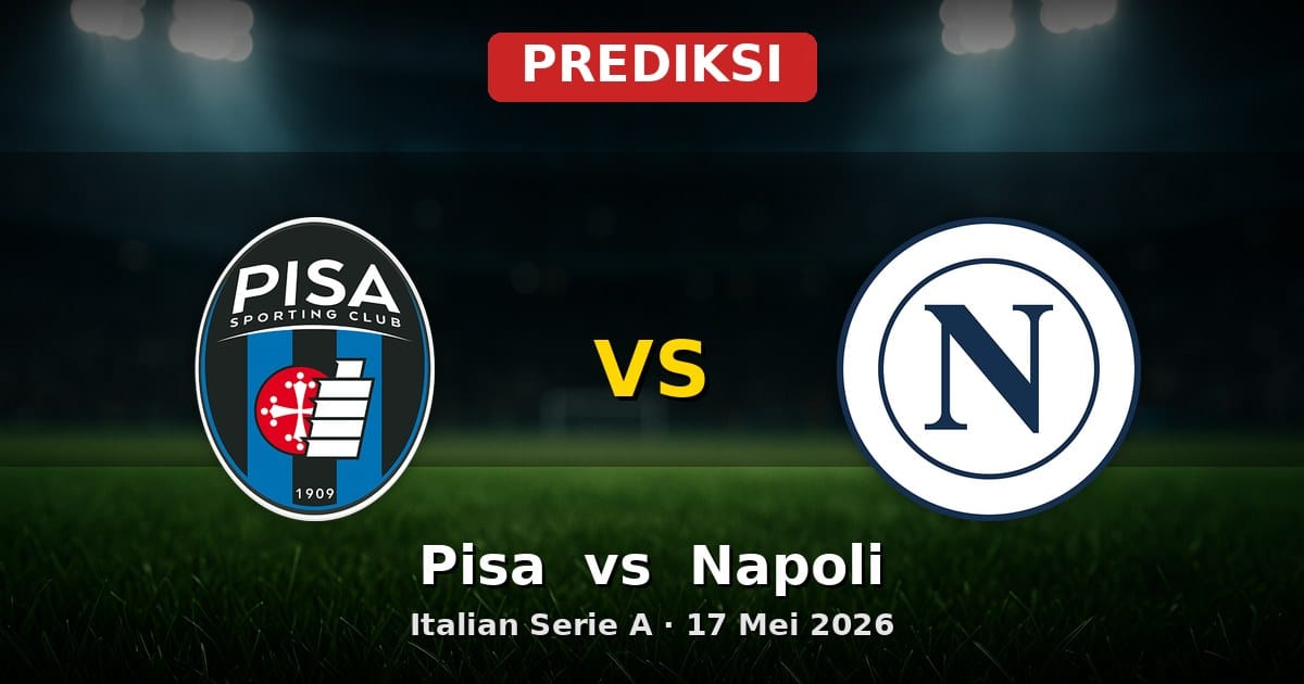 Prediksi Pisa vs Napoli: Duel Krusial Serie A 17 Mei 2026