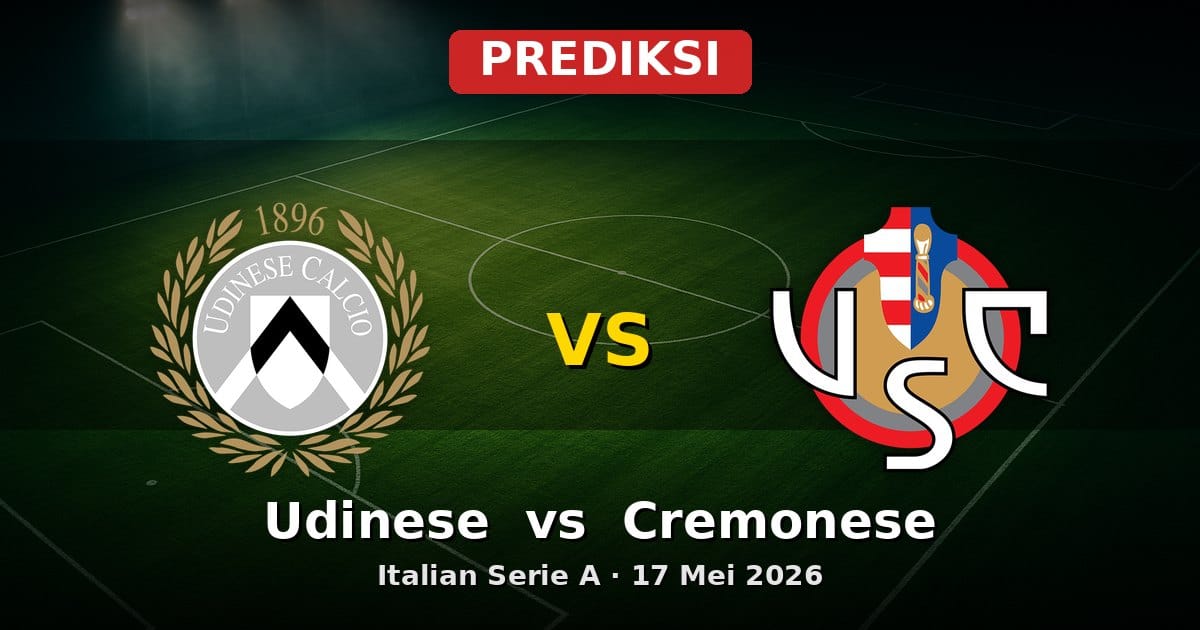 Prediksi Udinese vs Cremonese: Duel Krusial Serie A 17 Mei 2026