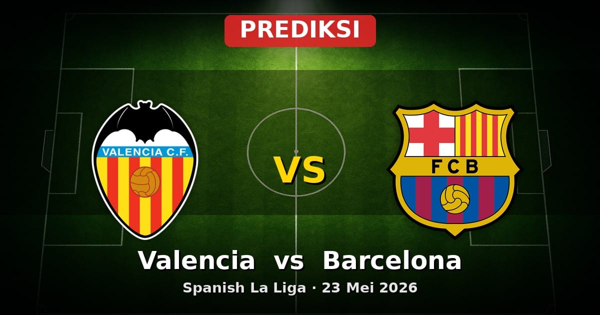 Prediksi Valencia vs Barcelona: Laga Seru La Liga 23 Mei 2026
