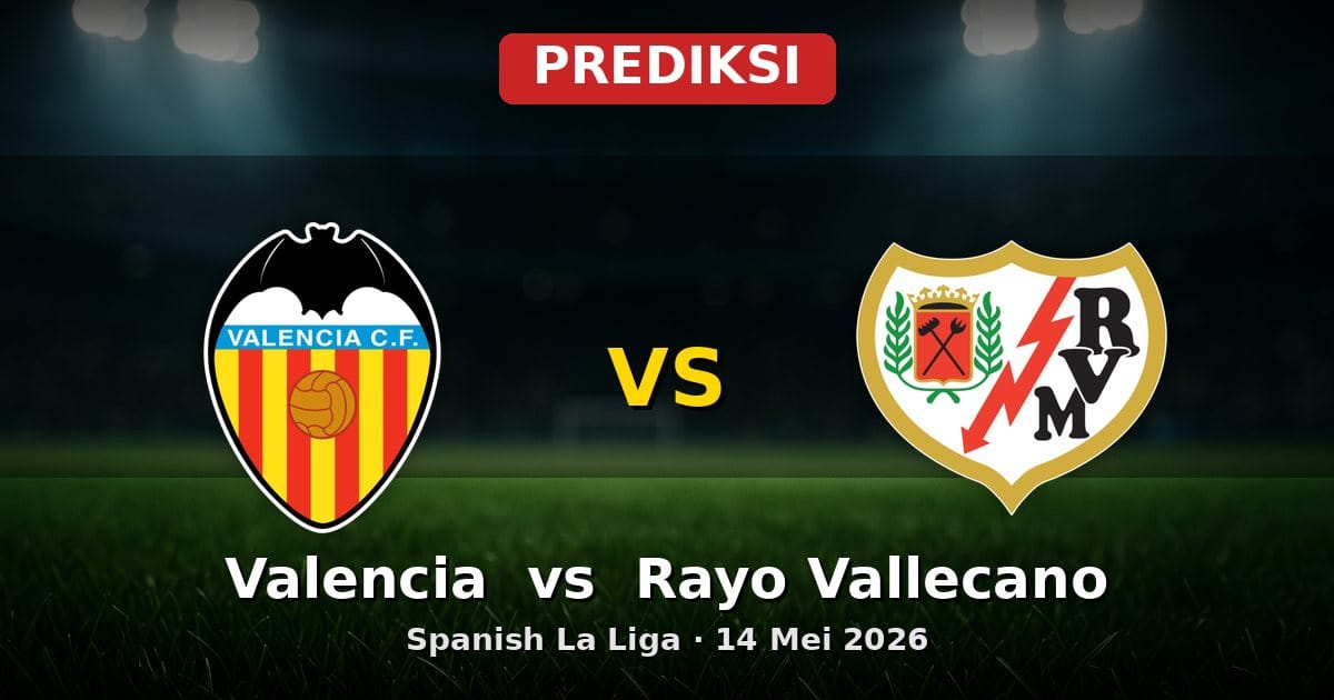 Prediksi Valencia vs Rayo Vallecano La Liga 14 Mei 2026