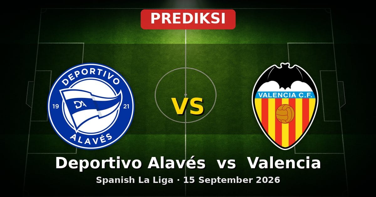 Prediksi Deportivo Alavés vs Valencia La Liga 15 September 2026