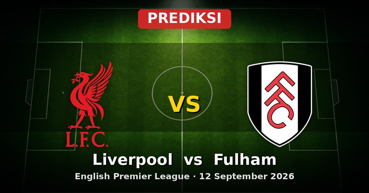 Prediksi Liverpool vs Fulham: Laga Sengit EPL 12 September 2026