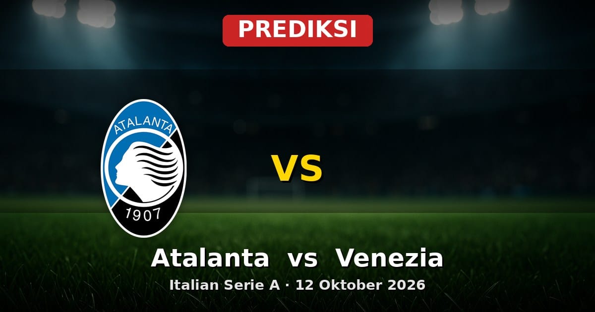Prediksi Atalanta vs Venezia: Laga Seru Serie A 12 Oktober 2026