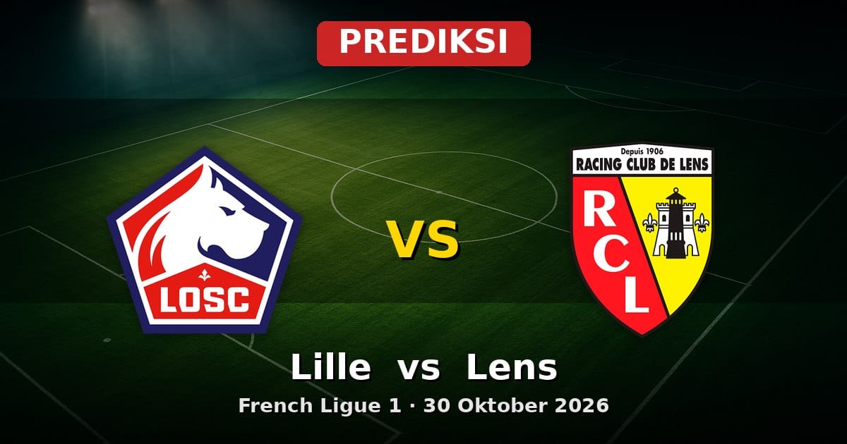 Prediksi Lille vs Lens Liga Prancis 30 Oktober 2026: Duel Sengit Ligue 1