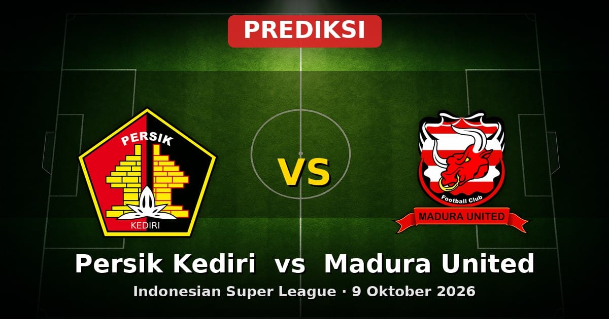 Prediksi Persik Kediri vs Madura United Liga Indonesia 9 Oktober 2026