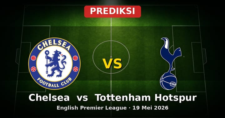 Prediksi Chelsea vs Tottenham Hotspur: Laga Seru EPL 19 Mei 2026
