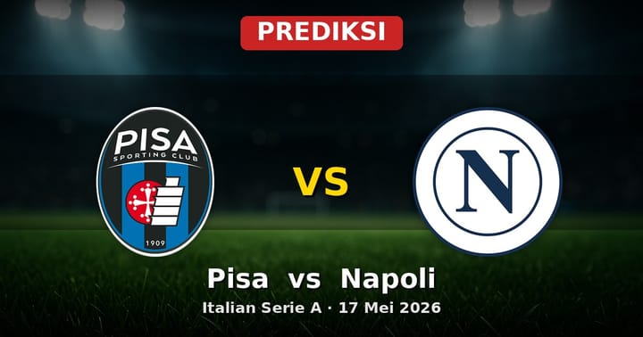 Prediksi Pisa vs Napoli: Duel Krusial Serie A 17 Mei 2026