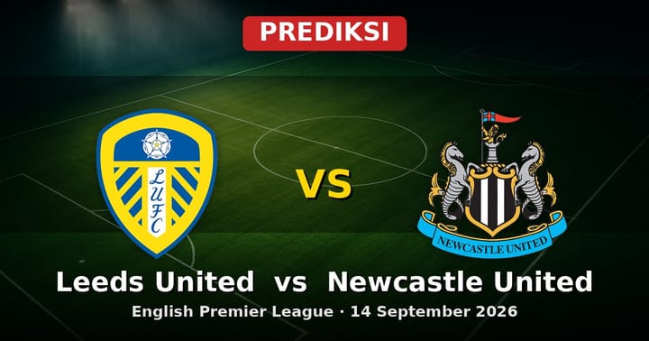 Prediksi Leeds United vs Newcastle United: Duel Sengit EPL 14 September 2026