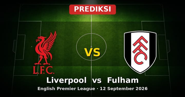 Prediksi Liverpool vs Fulham: Laga Sengit EPL 12 September 2026