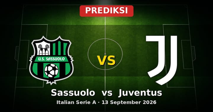 Prediksi Sassuolo vs Juventus: Duel Krusial Serie A 13 September 2026