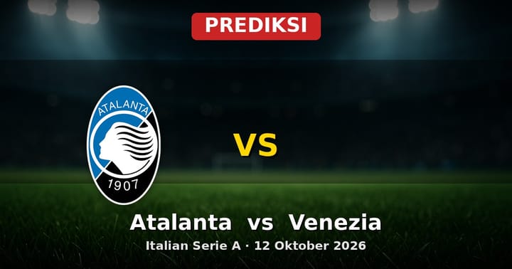 Prediksi Atalanta vs Venezia: Laga Seru Serie A 12 Oktober 2026