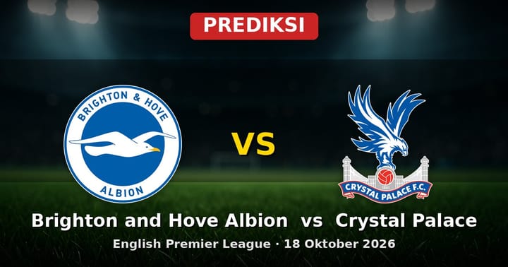 Prediksi Brighton and Hove Albion vs Crystal Palace EPL 18 Oktober 2026