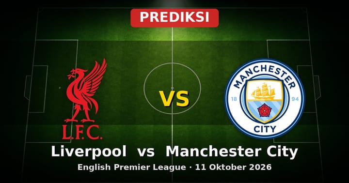 Prediksi Liverpool vs Manchester City: Laga Panas EPL 11 Oktober 2026
