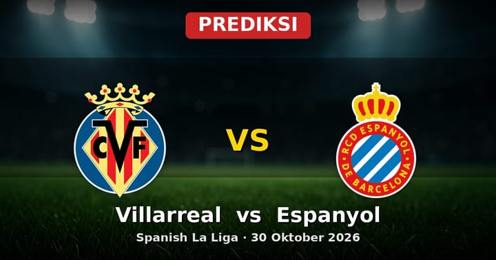 Prediksi Villarreal vs Espanyol La Liga 30 Oktober 2026